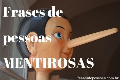 frases de mentirosos|37 Frases de Pessoas Mentirosas e Dissimuladas。